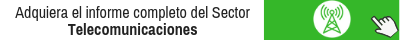 Adquiera El Informe Completo Del Sector Telecomunicaciones